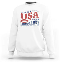 USA But In A Liberal Way 4th of July Sweatshirt Feminist Women's Rights