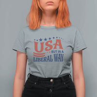 USA But In A Liberal Way 4th of July T Shirt For Women Feminist Women's Rights