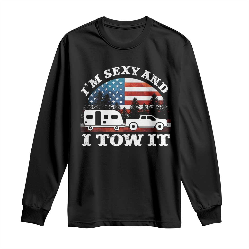 Funny Camping RV Camper Truck Long Sleeve Shirt I Am Sexy And I Tow It - Wonder Print Shop