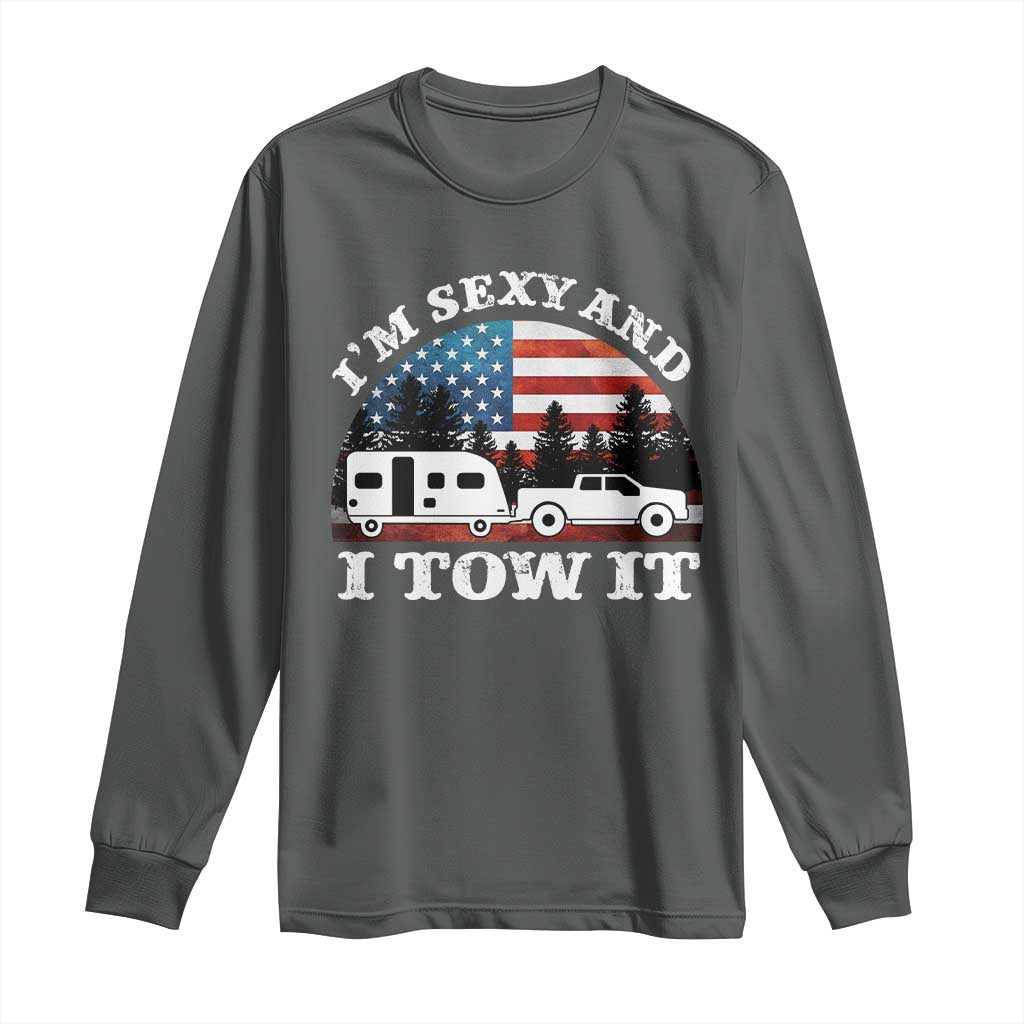 Funny Camping RV Camper Truck Long Sleeve Shirt I Am Sexy And I Tow It - Wonder Print Shop