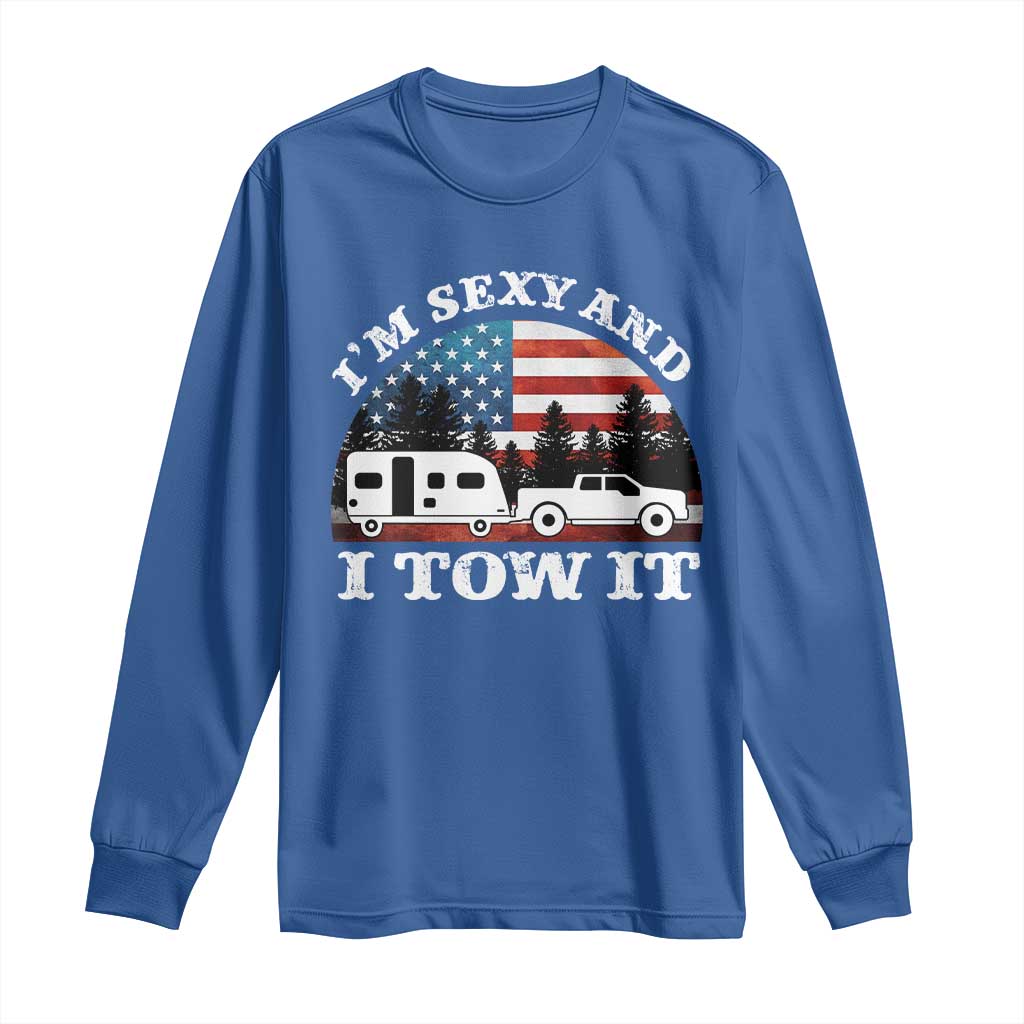 Funny Camping RV Camper Truck Long Sleeve Shirt I Am Sexy And I Tow It - Wonder Print Shop