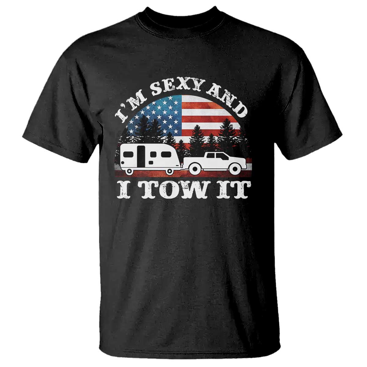 Funny Camping RV Camper Truck T Shirt I Am Sexy And I Tow It - Wonder Print Shop