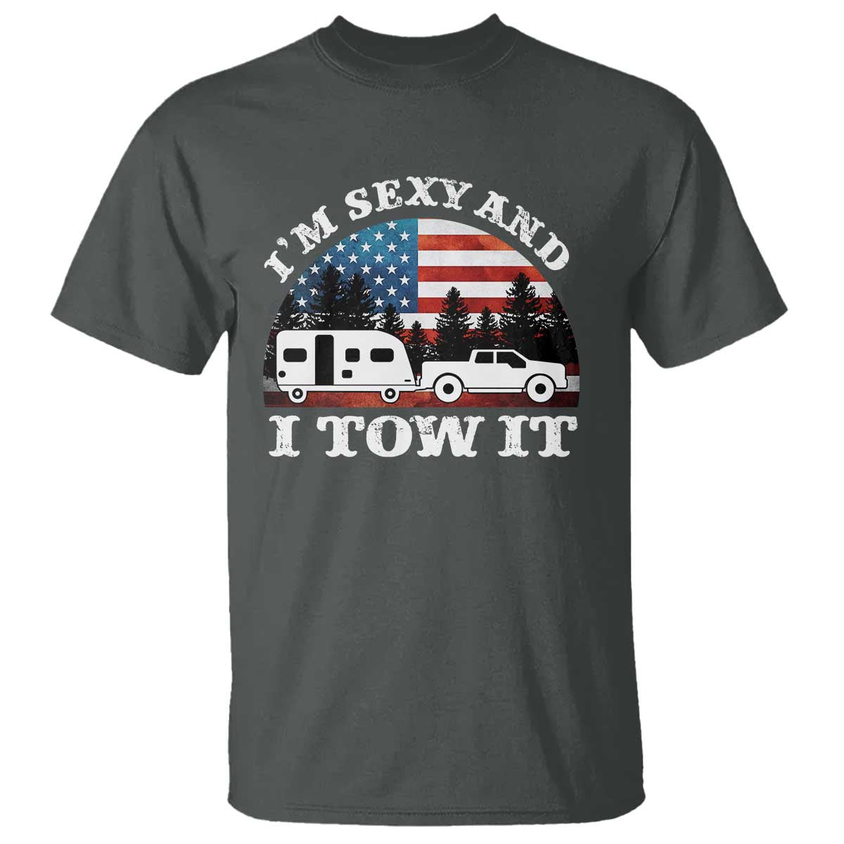 Funny Camping RV Camper Truck T Shirt I Am Sexy And I Tow It - Wonder Print Shop