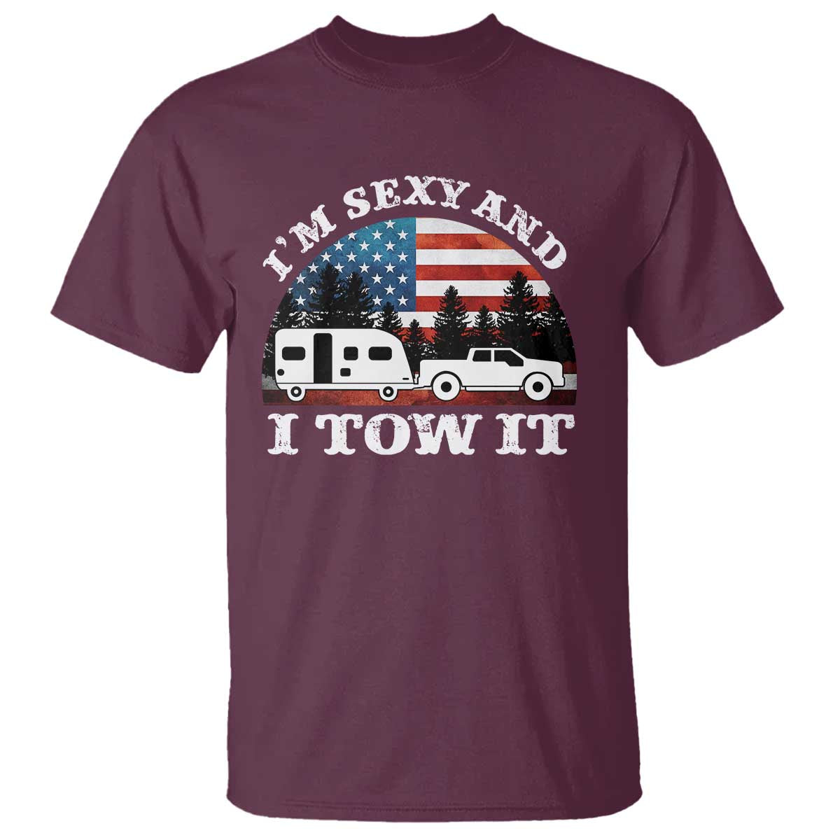 Funny Camping RV Camper Truck T Shirt I Am Sexy And I Tow It - Wonder Print Shop