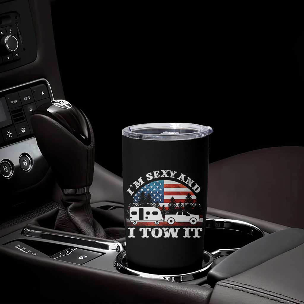 Funny Camping RV Camper Truck Tumbler Cup I Am Sexy And I Tow It - Wonder Print Shop
