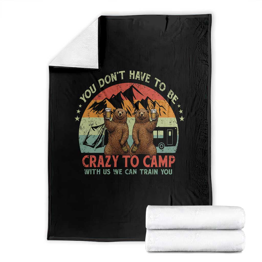 Funny Camping Throw Blanket You Do Not Have To Be Crazy To Camp With Us - Wonder Print Shop