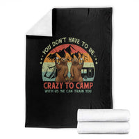 Funny Camping Throw Blanket You Do Not Have To Be Crazy To Camp With Us - Wonder Print Shop