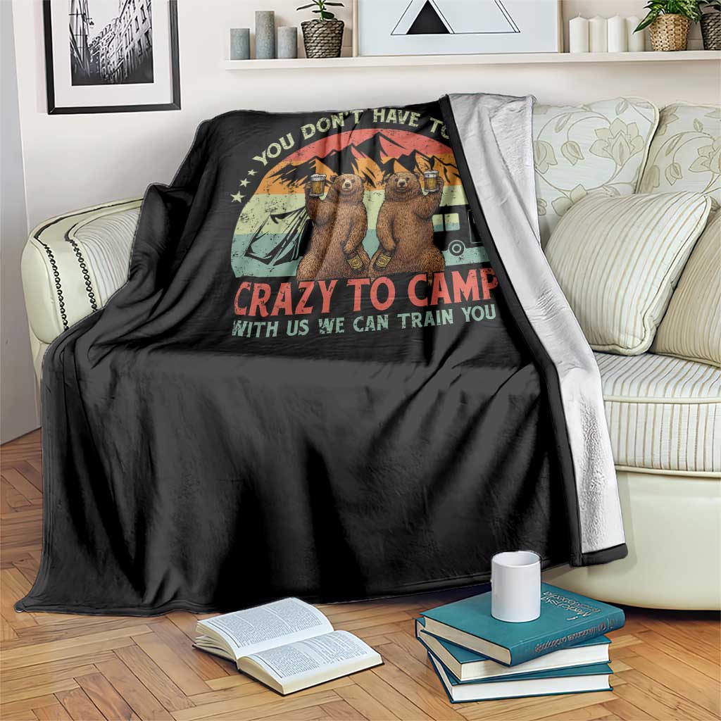 Funny Camping Throw Blanket You Do Not Have To Be Crazy To Camp With Us - Wonder Print Shop