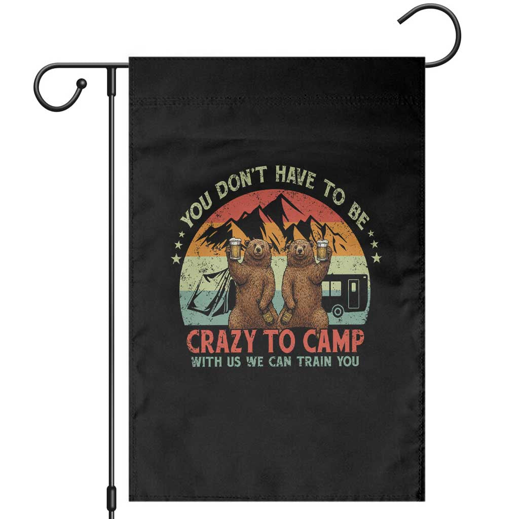 Funny Camping Garden Flag You Do Not Have To Be Crazy To Camp With Us - Wonder Print Shop