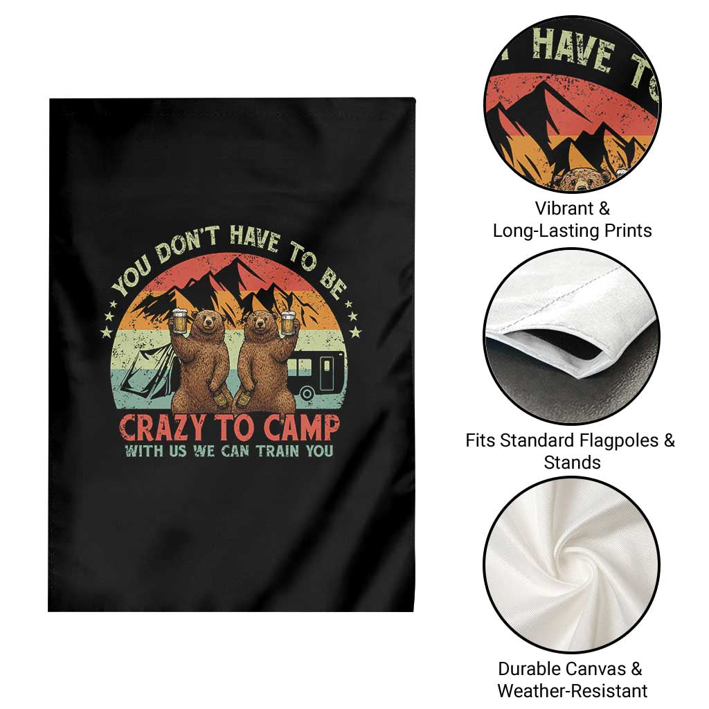 Funny Camping Garden Flag You Do Not Have To Be Crazy To Camp With Us - Wonder Print Shop