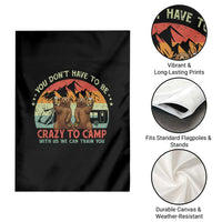 Funny Camping Garden Flag You Do Not Have To Be Crazy To Camp With Us - Wonder Print Shop