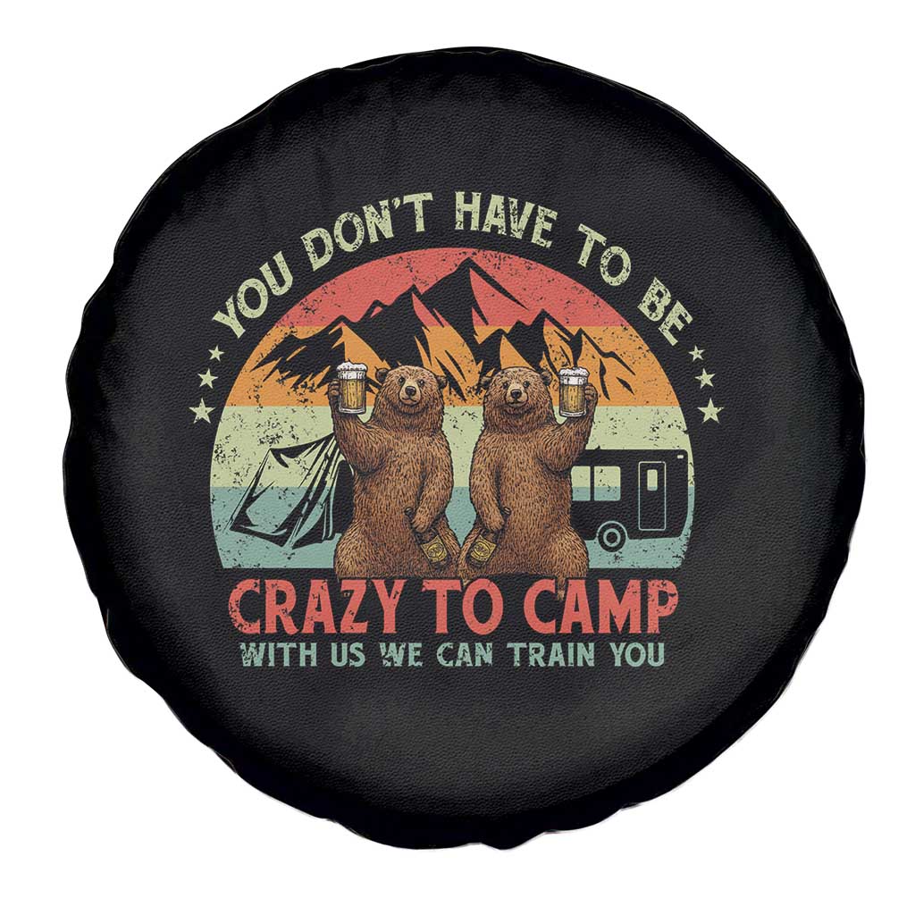 Funny Camping Spare Tire Cover You Do Not Have To Be Crazy To Camp With Us - Wonder Print Shop
