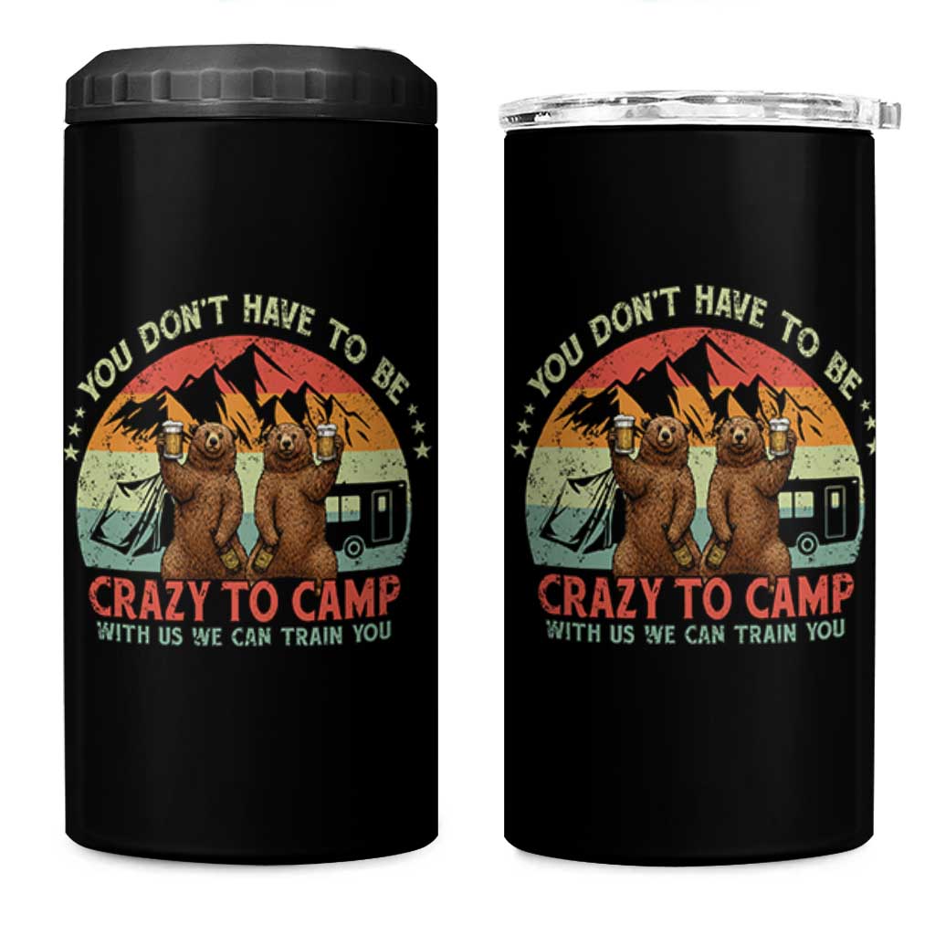 Funny Camping 4 in 1 Can Cooler Tumbler You Do Not Have To Be Crazy To Camp With Us - Wonder Print Shop