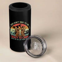 Funny Camping 4 in 1 Can Cooler Tumbler You Do Not Have To Be Crazy To Camp With Us - Wonder Print Shop