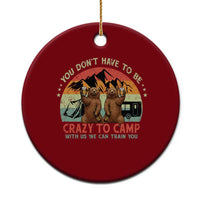 Funny Camping Ceramic Ornament You Do Not Have To Be Crazy To Camp With Us - Wonder Print Shop