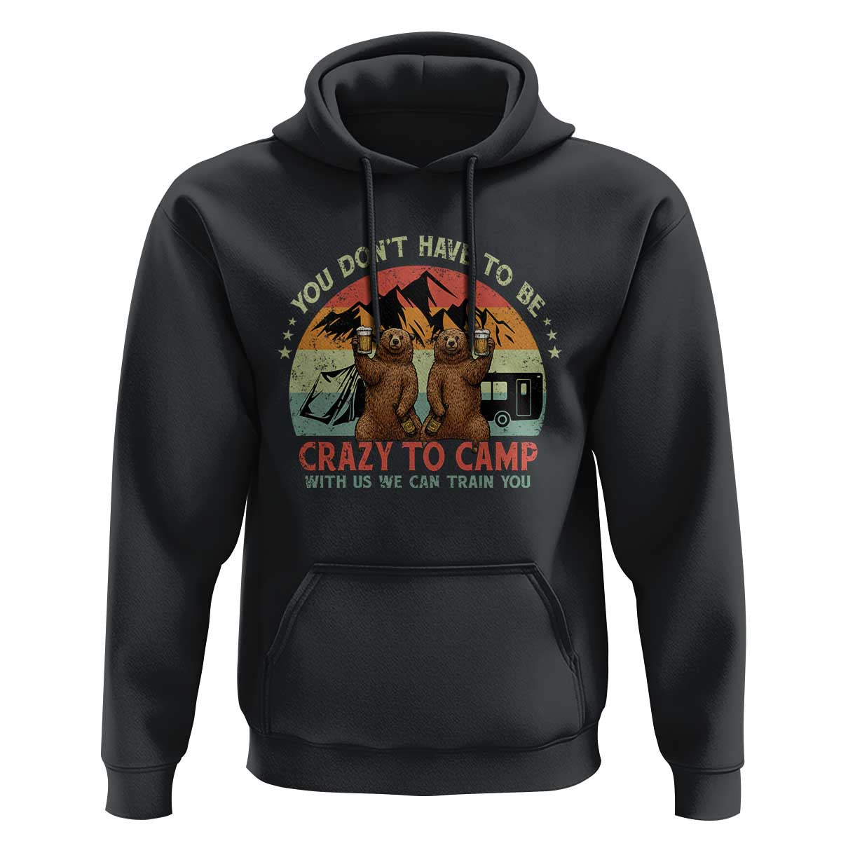 Funny Camping Hoodie You Do Not Have To Be Crazy To Camp With Us - Wonder Print Shop