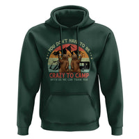 Funny Camping Hoodie You Do Not Have To Be Crazy To Camp With Us - Wonder Print Shop