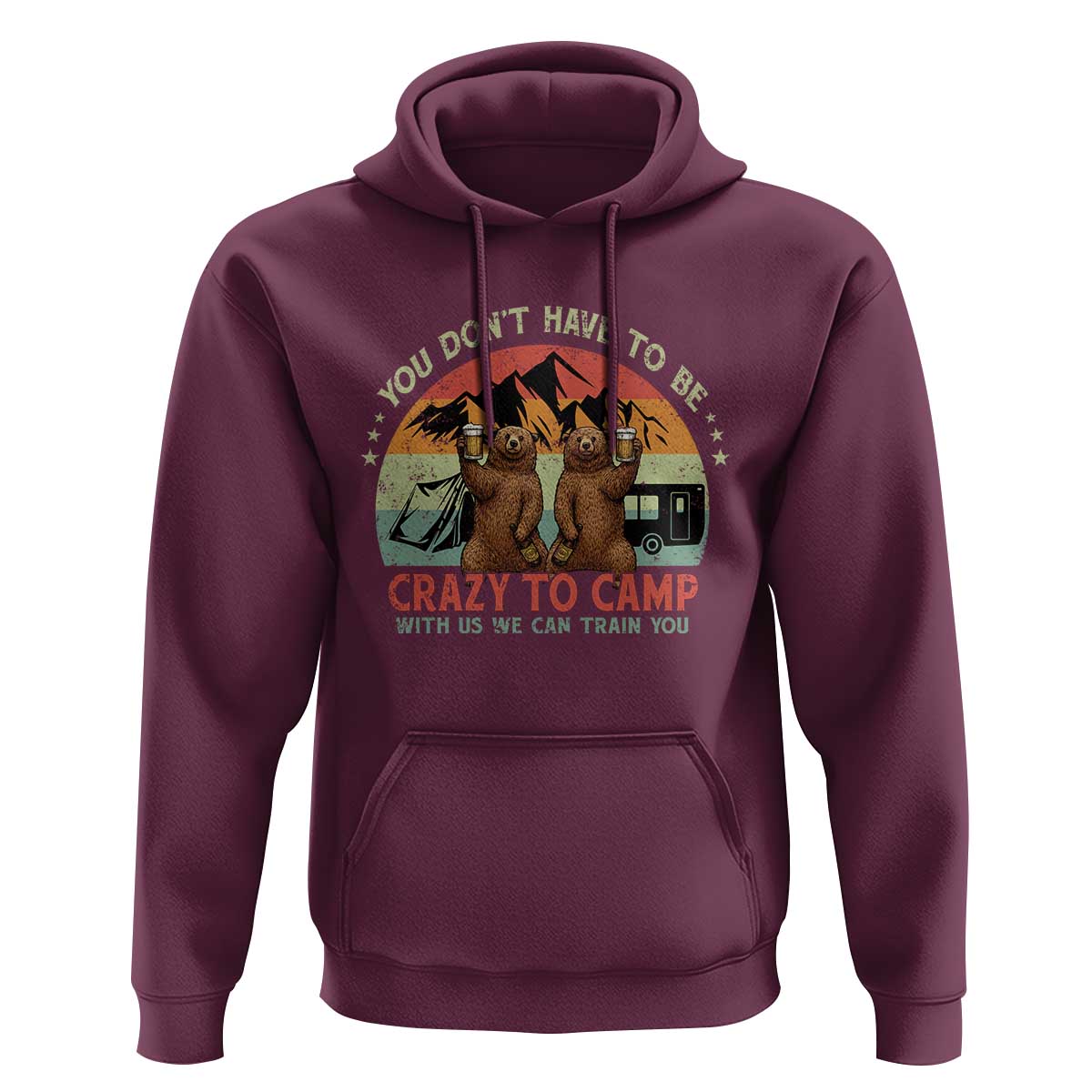 Funny Camping Hoodie You Do Not Have To Be Crazy To Camp With Us - Wonder Print Shop