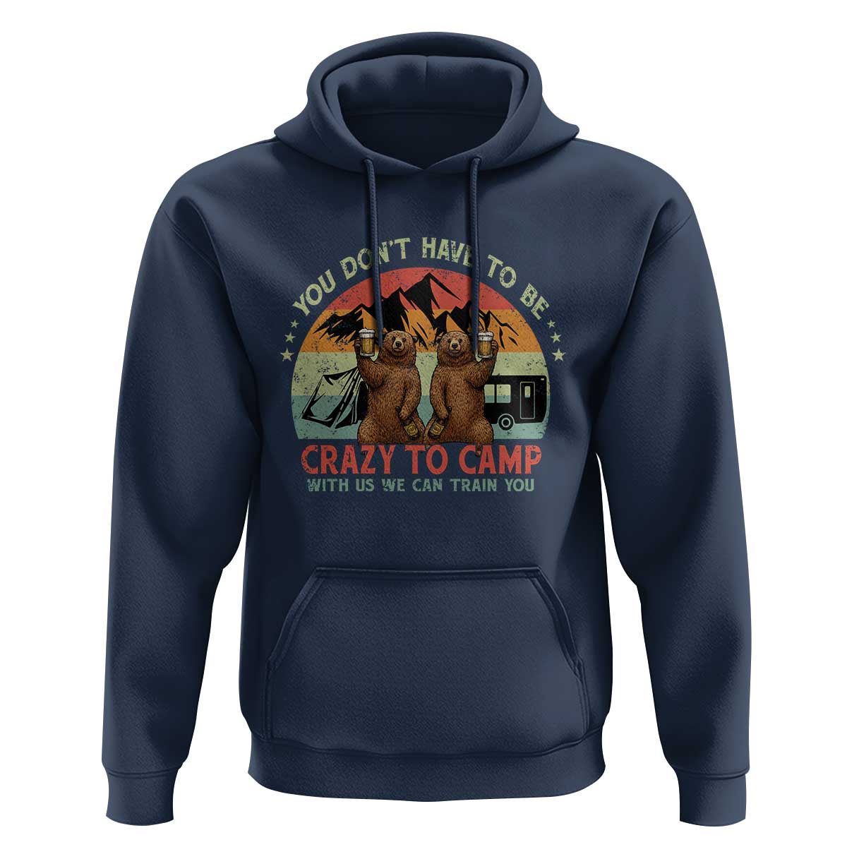 Funny Camping Hoodie You Do Not Have To Be Crazy To Camp With Us - Wonder Print Shop