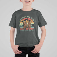 Funny Camping T Shirt For Kid You Do Not Have To Be Crazy To Camp With Us - Wonder Print Shop