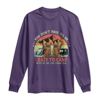 Funny Camping Long Sleeve Shirt You Do Not Have To Be Crazy To Camp With Us - Wonder Print Shop