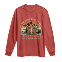 Funny Camping Long Sleeve Shirt You Do Not Have To Be Crazy To Camp With Us - Wonder Print Shop