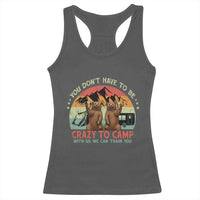 Funny Camping Racerback Tank Top You Do Not Have To Be Crazy To Camp With Us - Wonder Print Shop