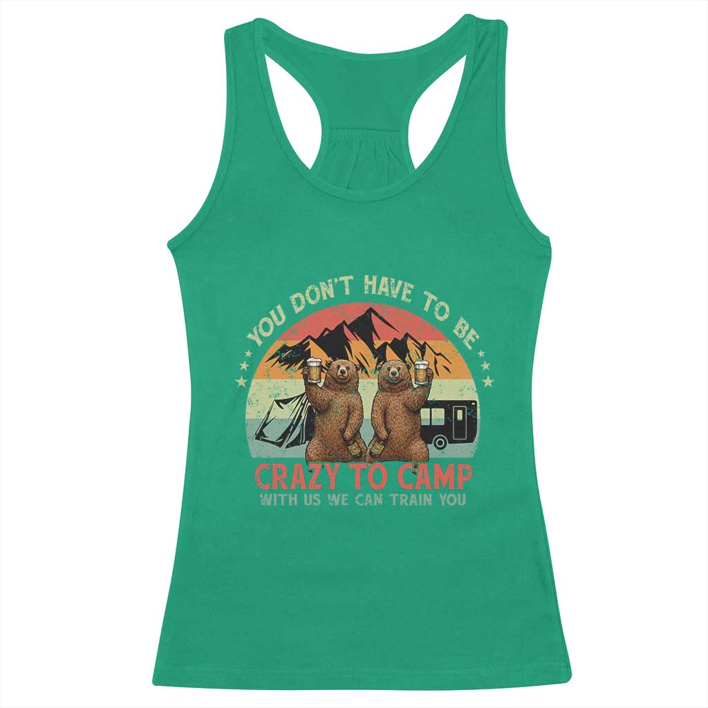 Funny Camping Racerback Tank Top You Do Not Have To Be Crazy To Camp With Us - Wonder Print Shop