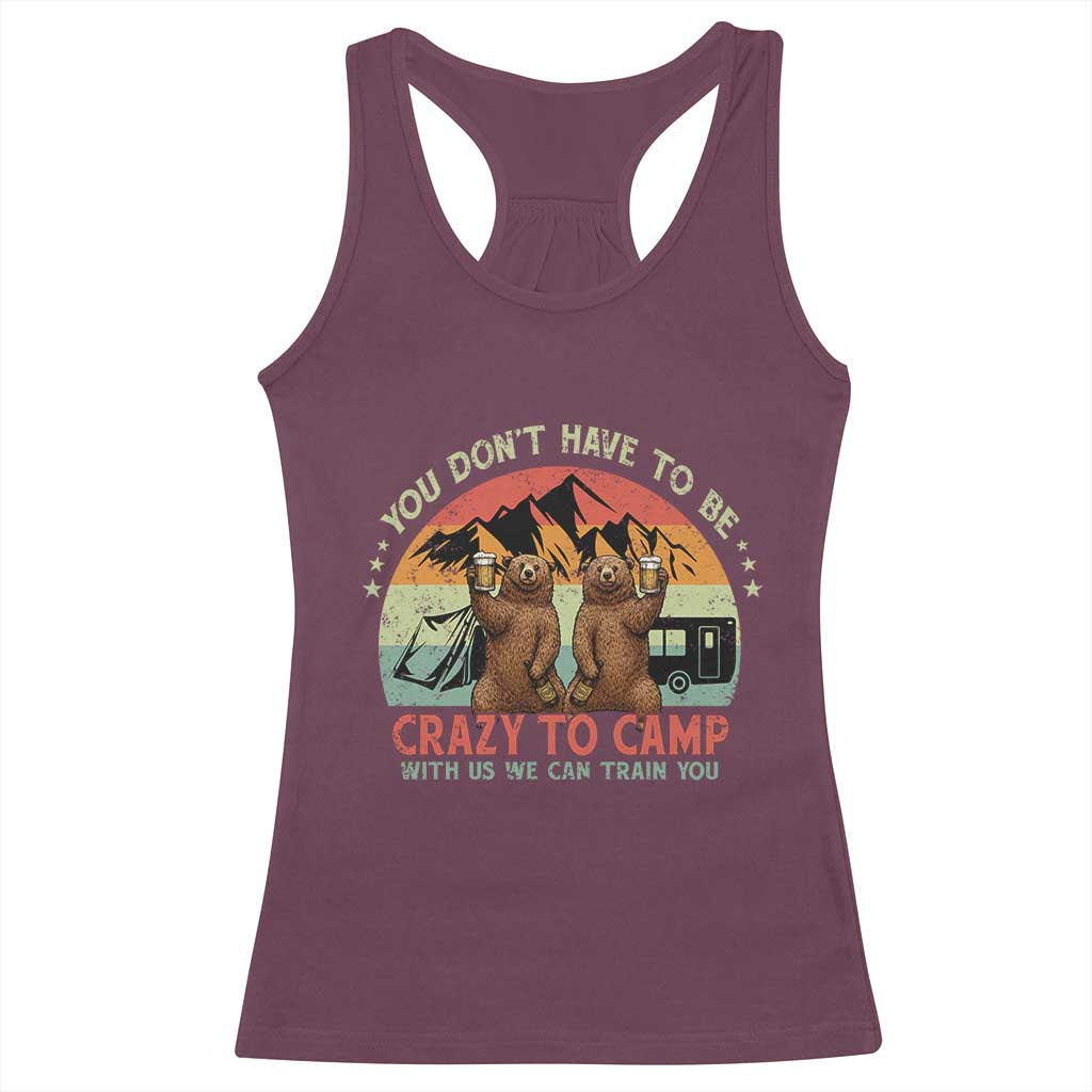 Funny Camping Racerback Tank Top You Do Not Have To Be Crazy To Camp With Us - Wonder Print Shop