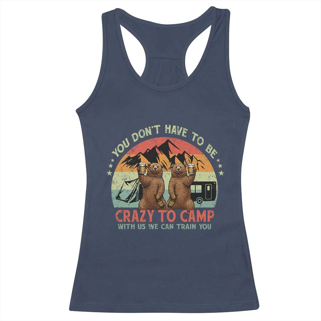 Funny Camping Racerback Tank Top You Do Not Have To Be Crazy To Camp With Us - Wonder Print Shop