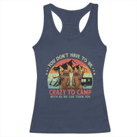 Funny Camping Racerback Tank Top You Do Not Have To Be Crazy To Camp With Us - Wonder Print Shop