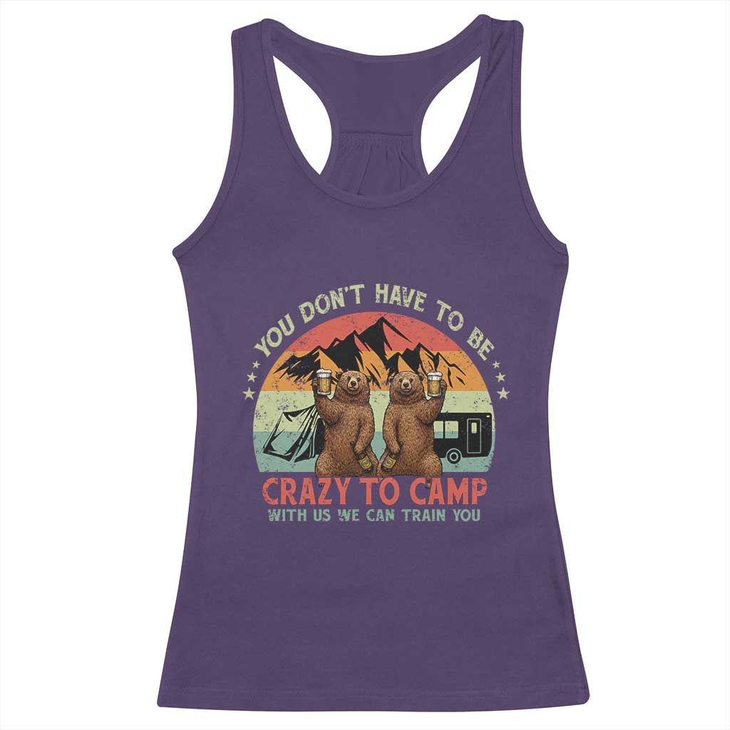 Funny Camping Racerback Tank Top You Do Not Have To Be Crazy To Camp With Us - Wonder Print Shop