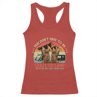 Funny Camping Racerback Tank Top You Do Not Have To Be Crazy To Camp With Us - Wonder Print Shop