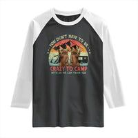 Funny Camping Raglan Shirt You Do Not Have To Be Crazy To Camp With Us - Wonder Print Shop