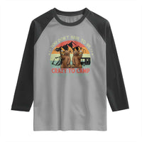 Funny Camping Raglan Shirt You Do Not Have To Be Crazy To Camp With Us - Wonder Print Shop