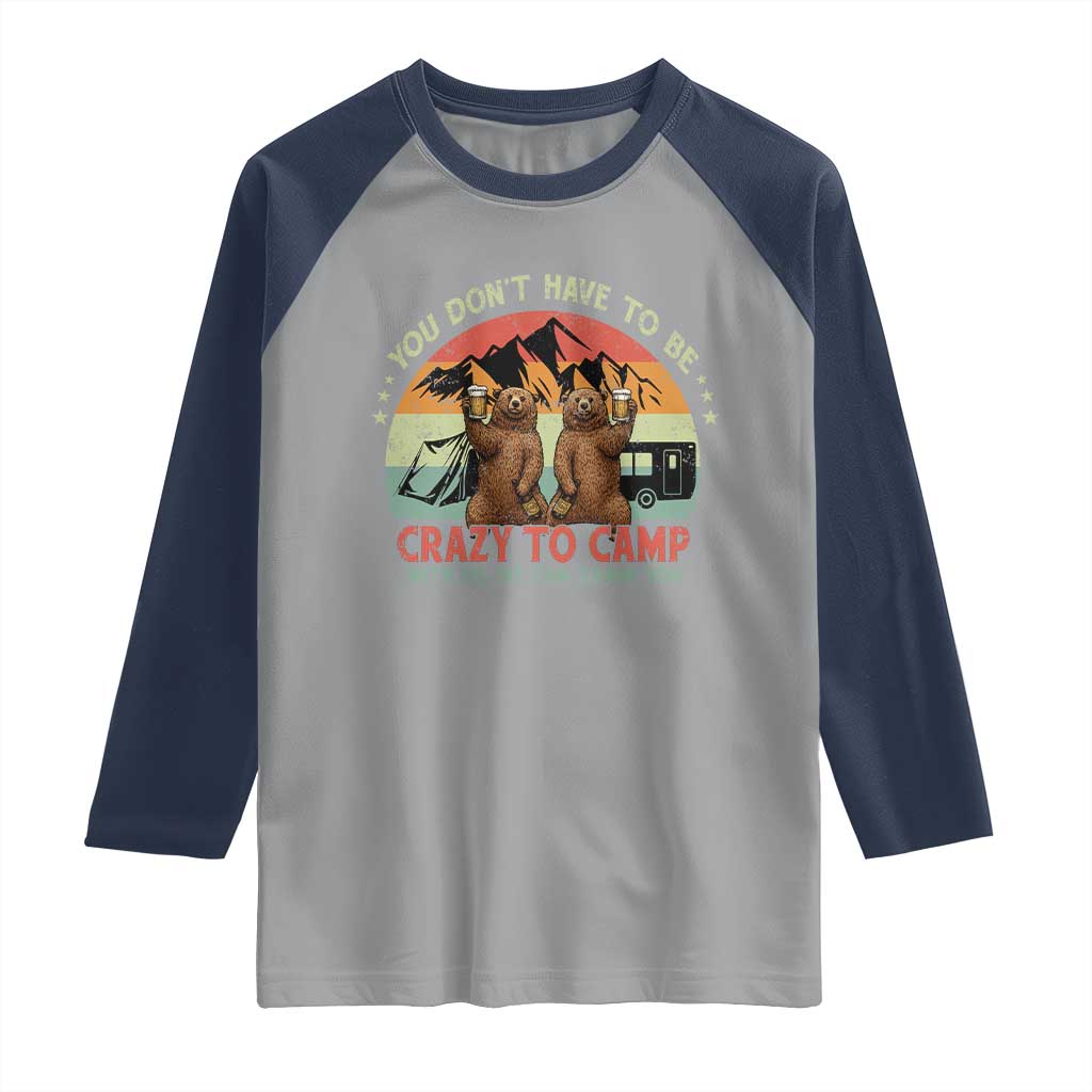 Funny Camping Raglan Shirt You Do Not Have To Be Crazy To Camp With Us - Wonder Print Shop