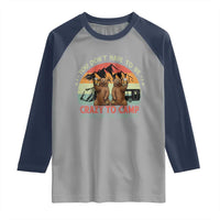Funny Camping Raglan Shirt You Do Not Have To Be Crazy To Camp With Us - Wonder Print Shop