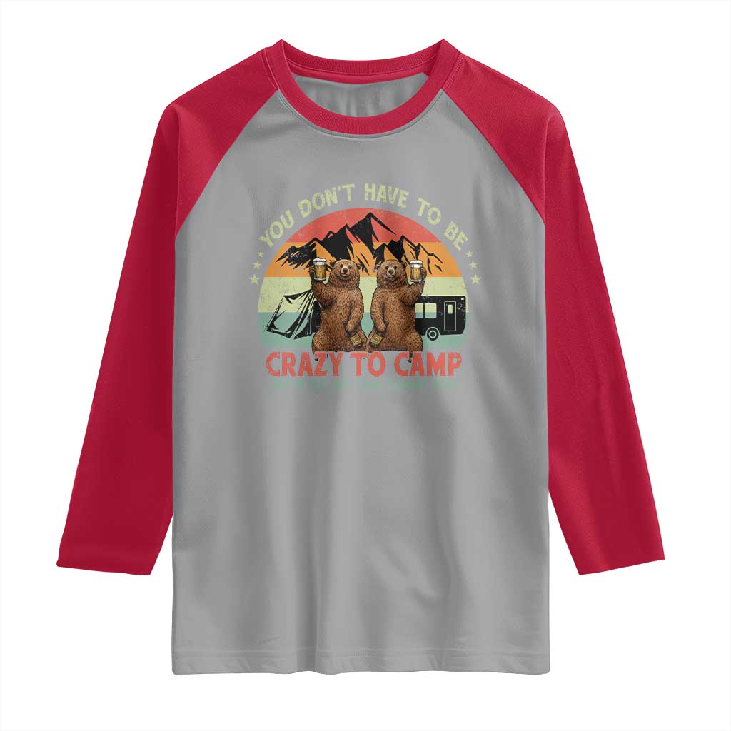 Funny Camping Raglan Shirt You Do Not Have To Be Crazy To Camp With Us - Wonder Print Shop