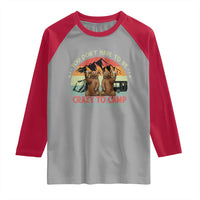 Funny Camping Raglan Shirt You Do Not Have To Be Crazy To Camp With Us - Wonder Print Shop