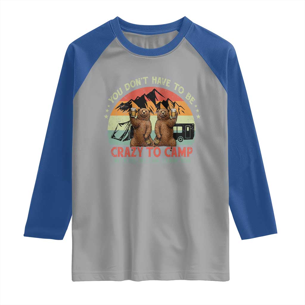 Funny Camping Raglan Shirt You Do Not Have To Be Crazy To Camp With Us - Wonder Print Shop