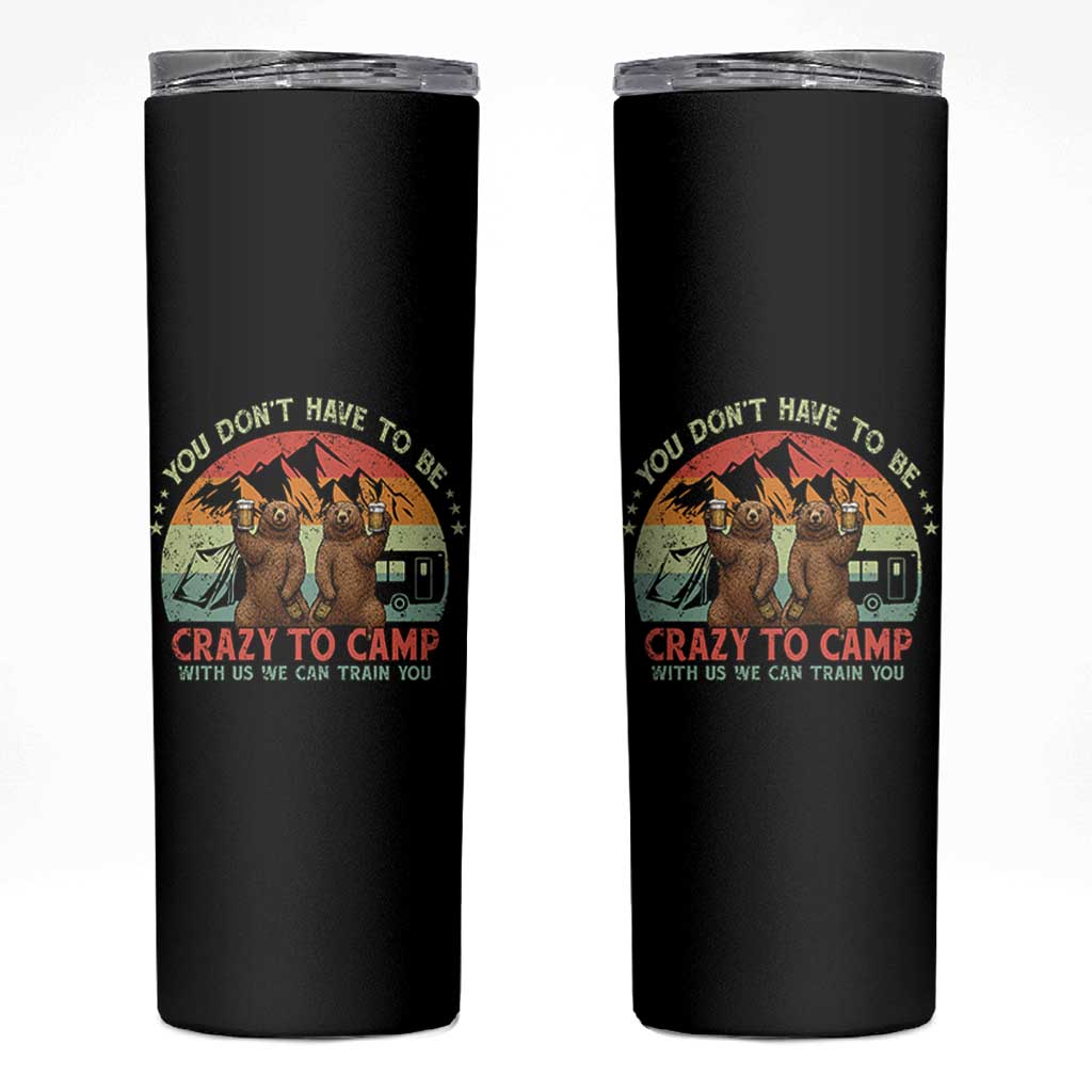Funny Camping Skinny Tumbler You Do Not Have To Be Crazy To Camp With Us - Wonder Print Shop