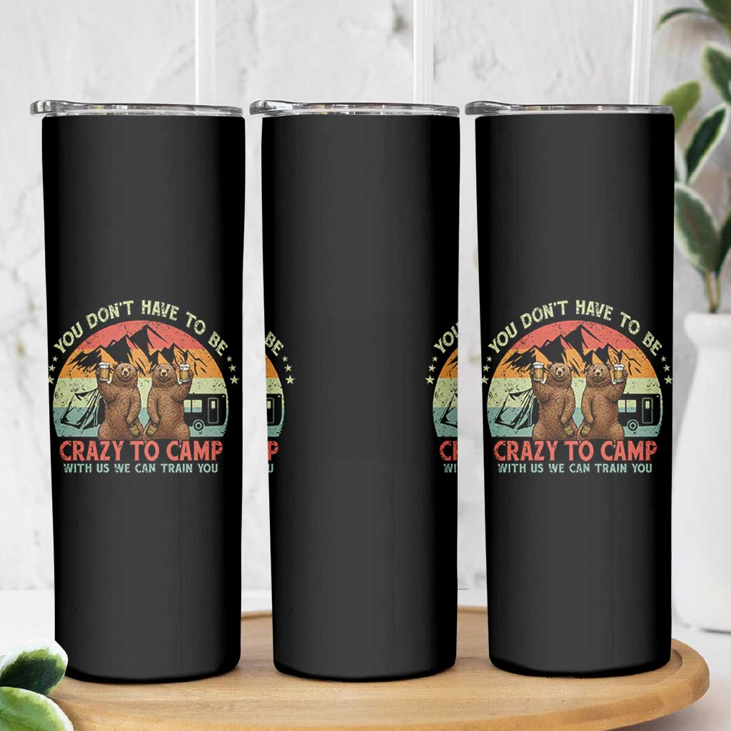 Funny Camping Skinny Tumbler You Do Not Have To Be Crazy To Camp With Us - Wonder Print Shop