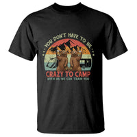 Funny Camping T Shirt You Do Not Have To Be Crazy To Camp With Us - Wonder Print Shop