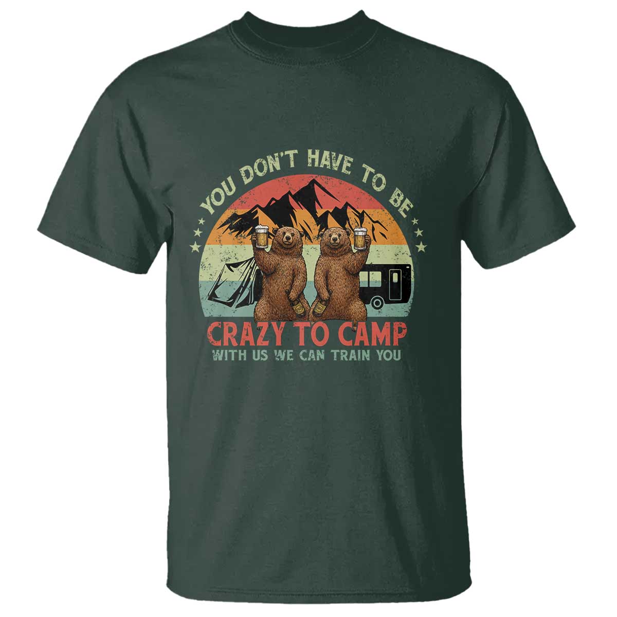 Funny Camping T Shirt You Do Not Have To Be Crazy To Camp With Us - Wonder Print Shop