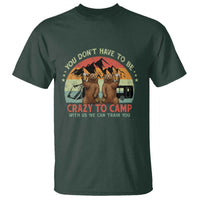 Funny Camping T Shirt You Do Not Have To Be Crazy To Camp With Us - Wonder Print Shop