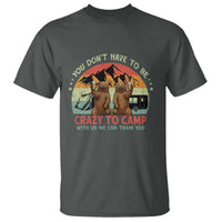 Funny Camping T Shirt You Do Not Have To Be Crazy To Camp With Us - Wonder Print Shop