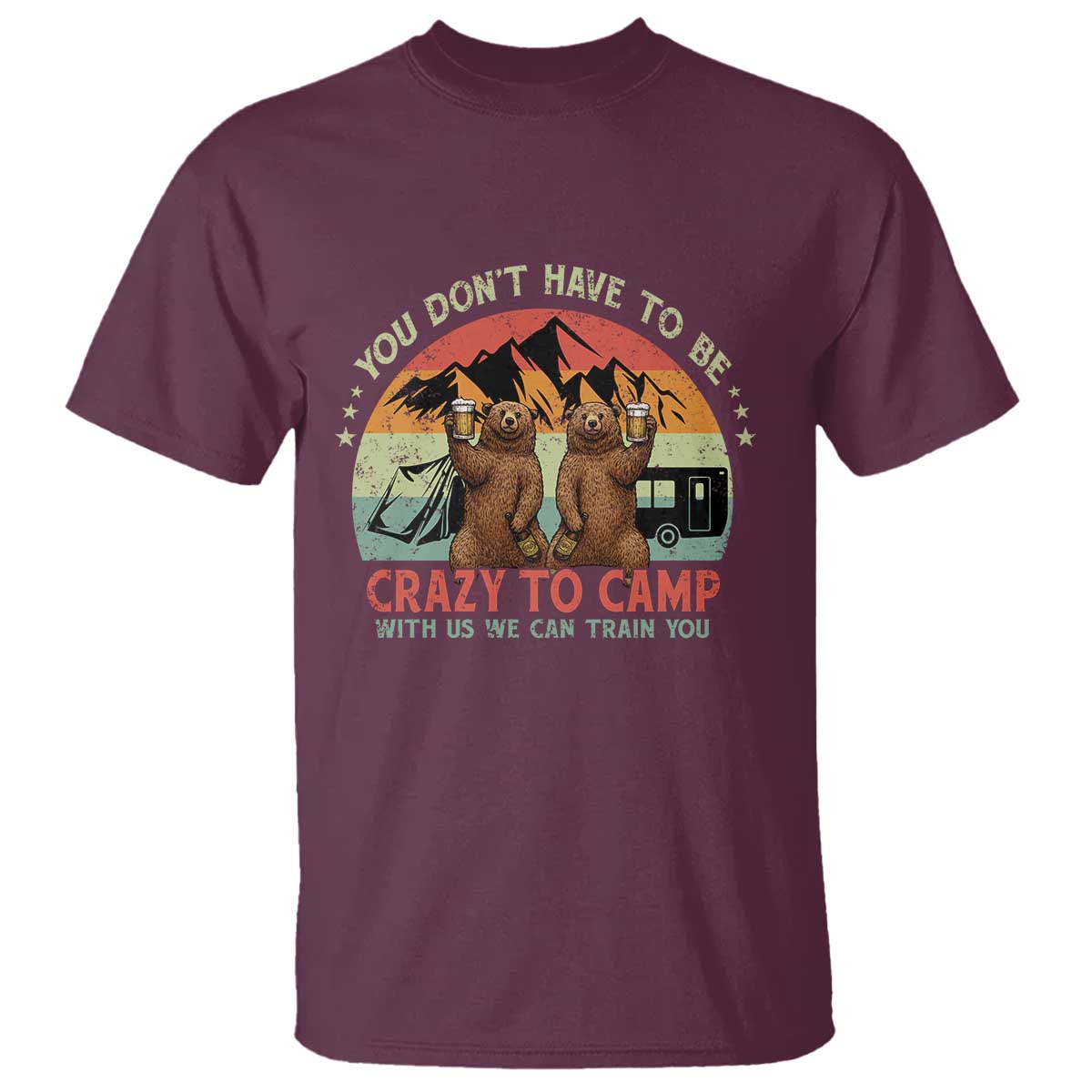 Funny Camping T Shirt You Do Not Have To Be Crazy To Camp With Us - Wonder Print Shop
