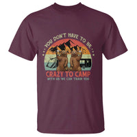 Funny Camping T Shirt You Do Not Have To Be Crazy To Camp With Us - Wonder Print Shop