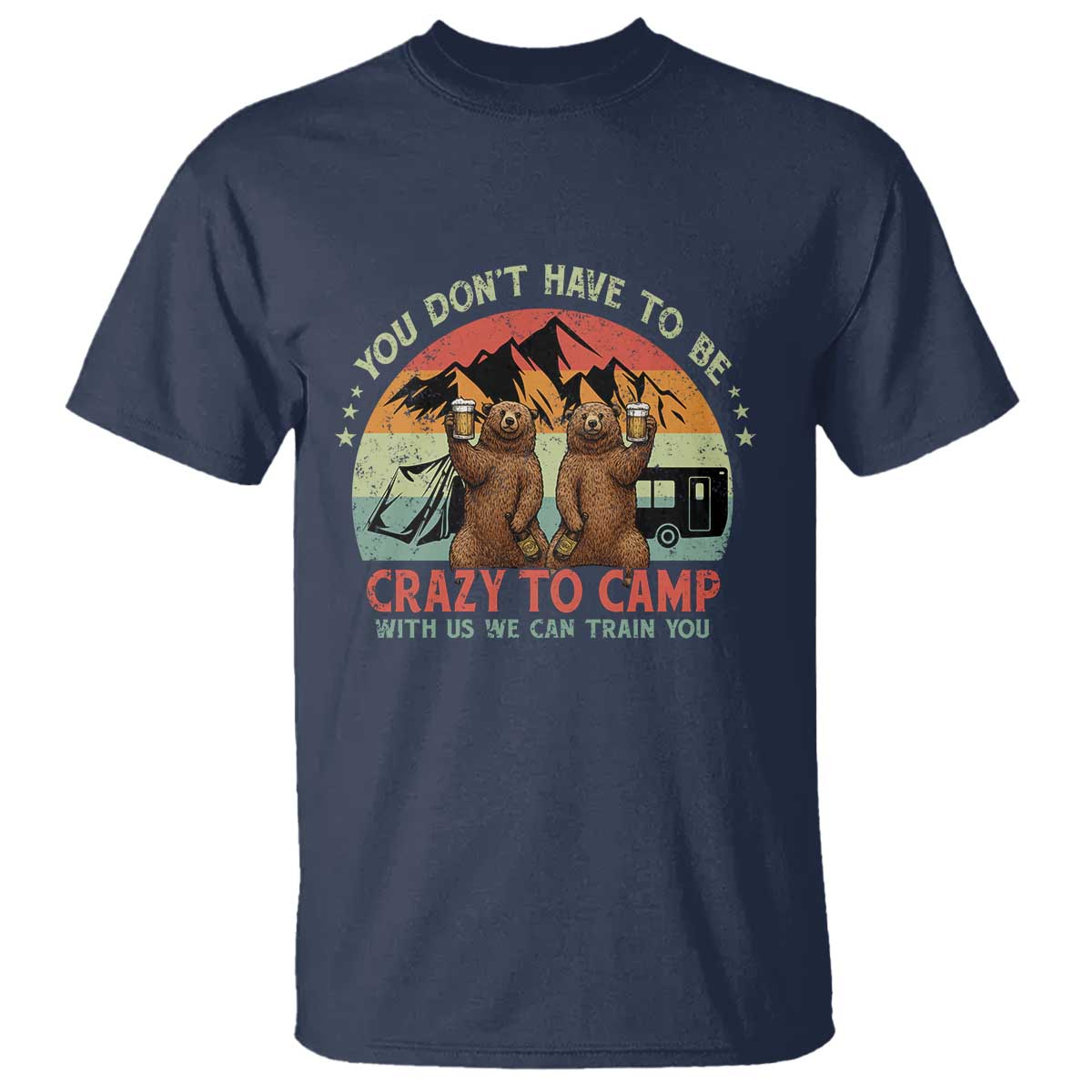 Funny Camping T Shirt You Do Not Have To Be Crazy To Camp With Us - Wonder Print Shop