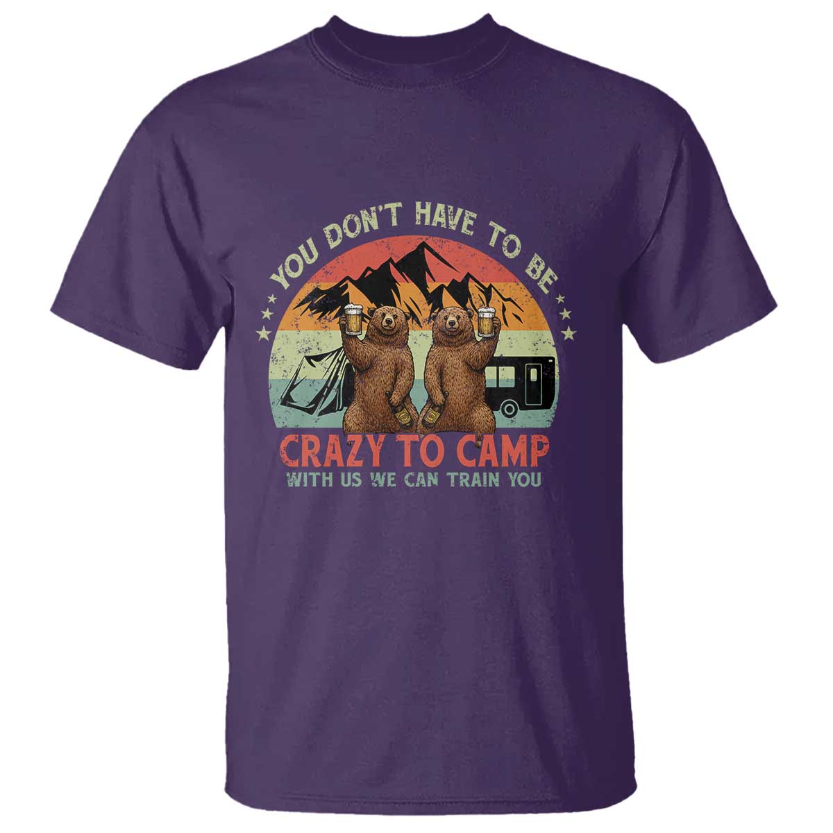 Funny Camping T Shirt You Do Not Have To Be Crazy To Camp With Us - Wonder Print Shop